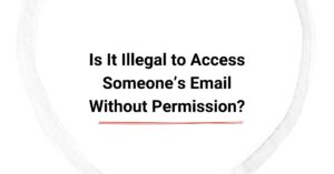 Is It Illegal to Access Someone’s Email Without Permission? cover