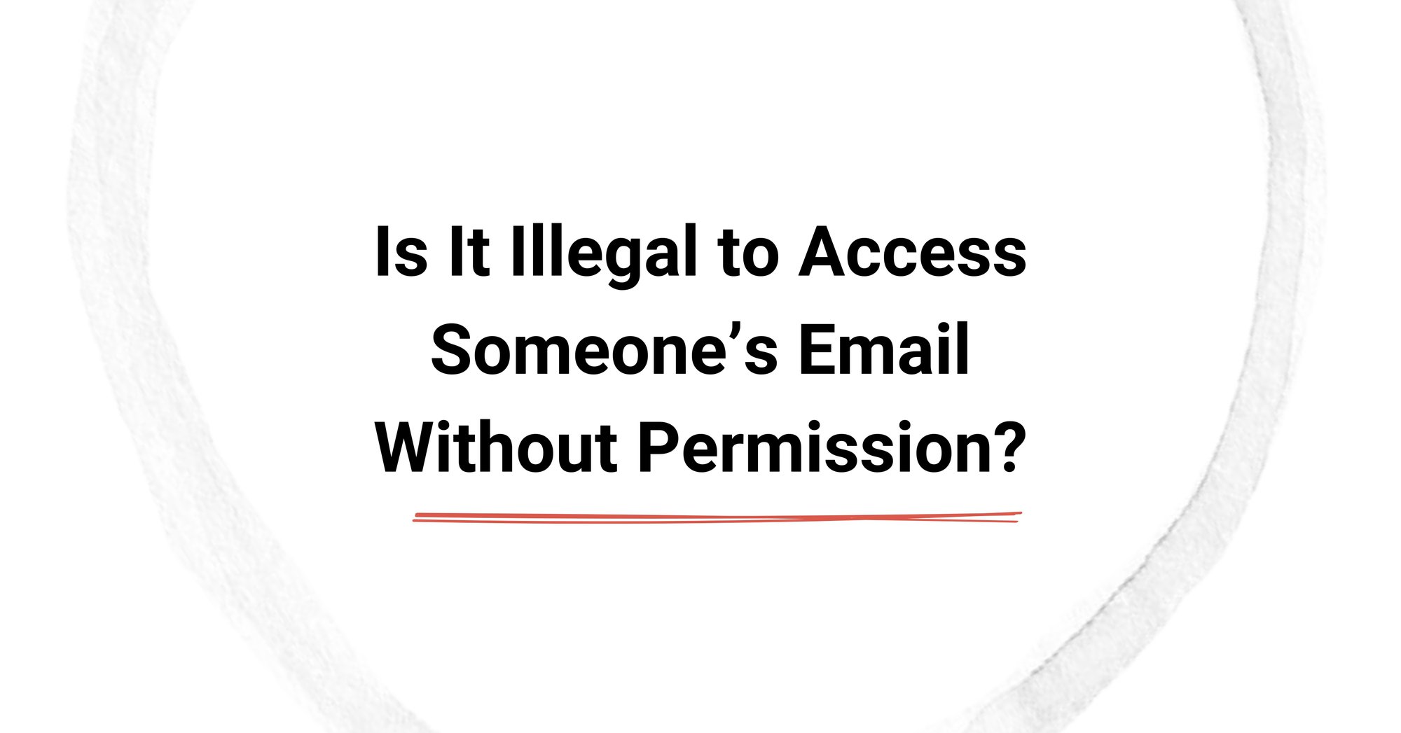Is It Illegal to Access Someone’s Email Without Permission? cover