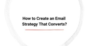How to Create an Email Strategy That Converts? cover