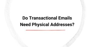 Do Transactional Emails Need Physical Addresses? cover