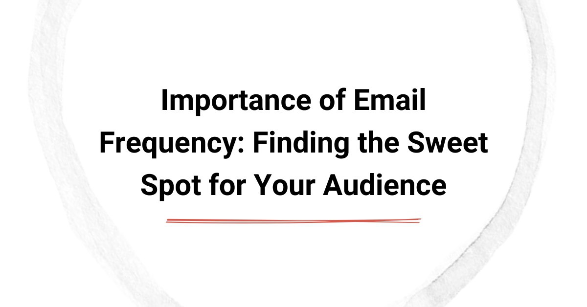 Importance of Email Frequency: Finding the Sweet Spot for Your Audience cover
