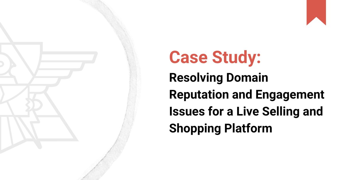 Case Study: Resolving Domain Reputation and Engagement Issues for a Live Selling and Shopping Platform cover