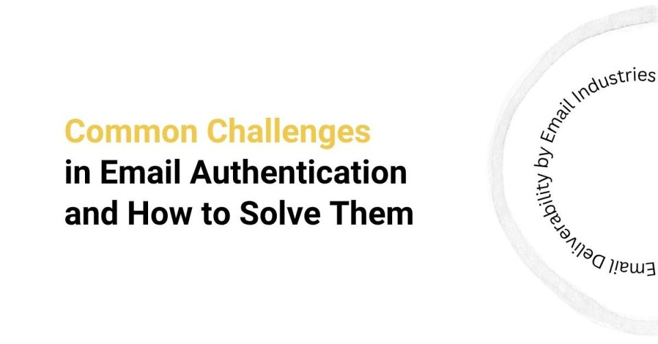 Common Challenges in Email Authentication and How to Solve Them cover