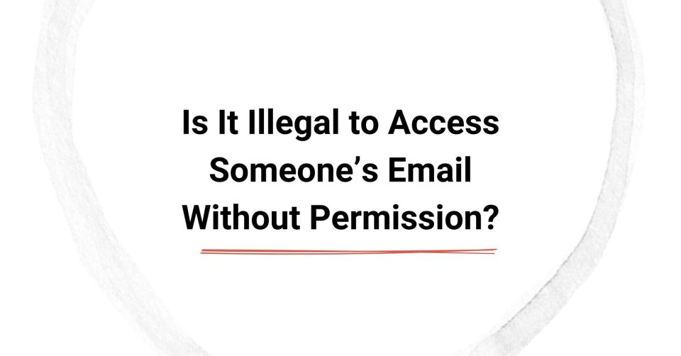 Is It Illegal to Access Someone’s Email Without Permission? cover